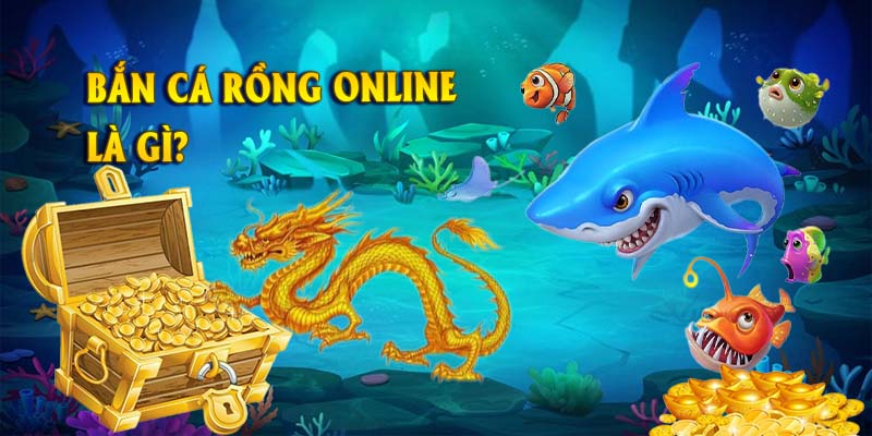 Giới thiệu thông tin khái niệm về tựa game bắn cá rồng online