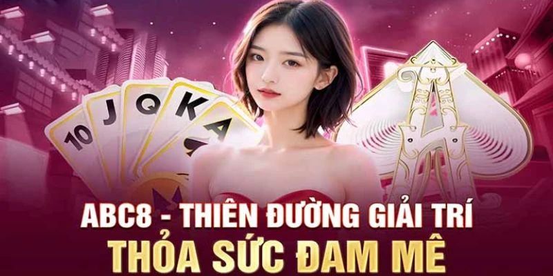 Khám phá kho game hấp dẫn thỏa sức trải nghiệm tại ABC8