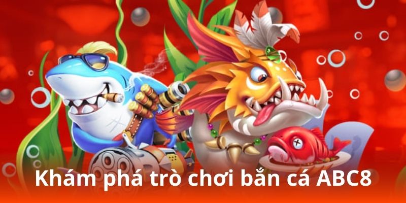 Khám phá các phòng chơi bắn cá với cơ hội đổi thưởng